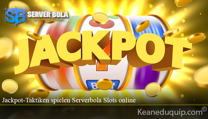Jackpot-Taktiken spielen Serverbola Slots online