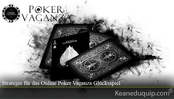 Strategie für das Online Poker Vaganza Glücksspiel